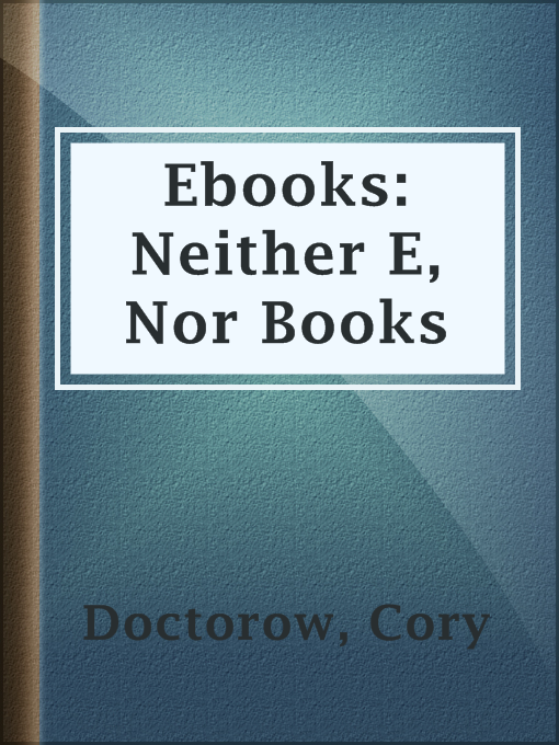 Title details for Ebooks: Neither E, Nor Books by Cory Doctorow - Available